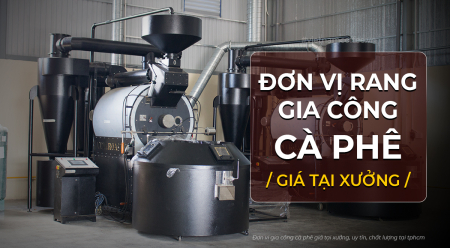 Đơn vị rang gia công cà phê giá tại xưởng
